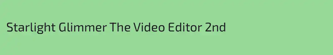Starlight Glimmer The Video Editor 2nd